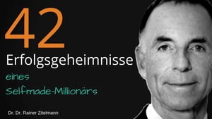 Rainer Zitelmann: 42 Geheimnisse eines Selfmade-Millionärs. Dr. Dr. Rainer Zitelmann erzählt dir, wie du reich werden kannst und deine Ziele erreichst.